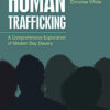 Human Trafficking: A Comprehensive Exploration of Modern Day Slavery - 1st Edition