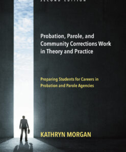Probation, Parole, and Community Corrections Work in Theory and Practice: Preparing Students for Careers in Probation and Parole Agencies - 2nd Edition