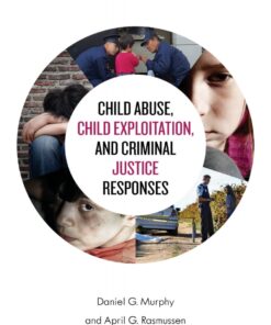 Child Abuse, Child Exploitation, and Criminal Justice Responses