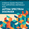 Evidence-Based Practices for Supporting Individuals with Autism Spectrum Disorder - 1st Edition