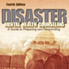 Disaster Mental Health Counseling: A Guide to Preparing and Responding - 4th Edition