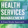 Health Services Management: A Case Study Approach, Eleventh Edition - 1st Edition