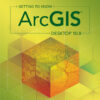 Getting to Know ArcGIS Desktop 10.8 - 6th Edition