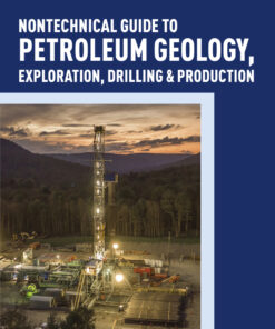 Nontechnical Guide to Petroleum Geology, Exploration, Drilling & Production - 4th Edition