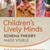 Children's Lively Minds: Schema Theory Made Visible - 1st Edition