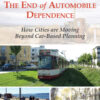 The End of Automobile Dependence