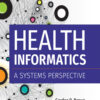 Health Informatics: A Systems Perspective, Second Edition - 1st Edition