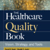 The Healthcare Quality Book: Vision, Strategy, and Tools - 4th Edition