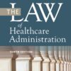 The Law of Healthcare Administration - 10th Edition