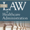 The Law of Healthcare Administration, Tenth Edition - 10th Edition