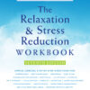 The Relaxation and Stress Reduction Workbook - 7th Edition