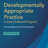 Developmentally Appropriate Practice in Early Childhood Programs Serving Children from Birth Through Age 8 - 4th Edition