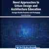 Novel Approaches to Urban Design and Architecture Education: Design Studio Practice and Pedagogy