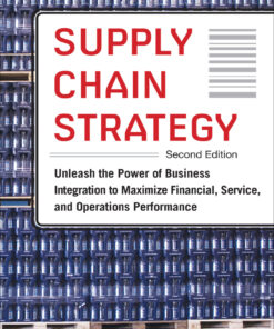 Supply Chain Strategy, Second Edition: Unleash the Power of Business Integration to Maximize Financial, Service, and Operations Performance - 2nd Edition