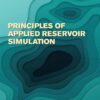 Principles of Applied Reservoir Simulation - 4th Edition