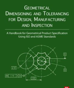 Geometrical Dimensioning and Tolerancing for Design, Manufacturing and Inspection - 3rd Edition
