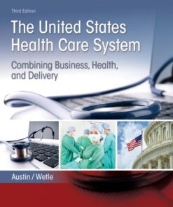 The United States Health Care System: Combining Business, Health, and Delivery - 3rd Edition