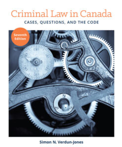 Criminal Law in Canada: Cases, Questions, and the Code - 7th Edition