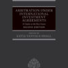 Arbitration Under International Investment Agreements - 2nd Edition
