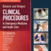 Roberts and Hedges’ Clinical Procedures in Emergency Medicine and Acute Care - 7th Edition