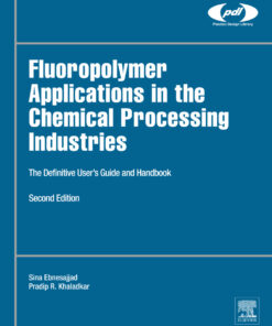 Fluoropolymer Applications in the Chemical Processing Industries - 2nd Edition