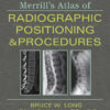 Merrill's Atlas of Radiographic Positioning and Procedures - 14th Edition