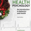 Health Psychology: An Introduction to Behavior and Health - 10th Edition
