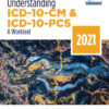 Understanding ICD-10-CM and ICD-10-PCS: A Worktext, 2021 - 6th Edition