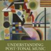 Understanding Post-Tonal Music - 2nd Edition
