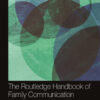 The Routledge Handbook of Family Communication - 3rd Edition