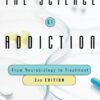 The Science of Addiction: From Neurobiology to Treatment - 2nd Edition