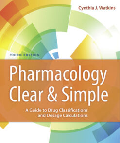 Pharmacology Clear and Simple  A Guide to Drug Classifications and Dosage Calculations - 3rd Edition