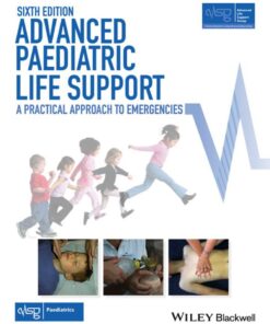 Advanced Paediatric Life Support: A Practical Approach to Emergencies - 6th Edition