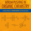 Arrow-Pushing in Organic Chemistry: An Easy Approach to Understanding Reaction Mechanisms - 2nd Edition