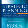 Strategic Planning for Public and Nonprofit Organizations: A Guide to Strengthening and Sustaining Organizational Achievement - 5th Edition