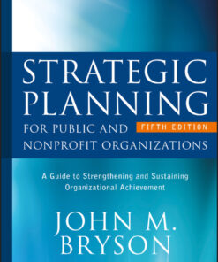 Strategic Planning for Public and Nonprofit Organizations: A Guide to Strengthening and Sustaining Organizational Achievement - 5th Edition