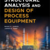 Structural Analysis and Design of Process Equipment - 3rd Edition