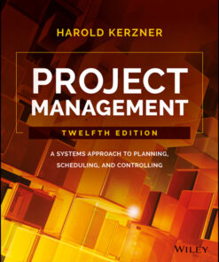 Project Management: A Systems Approach to Planning, Scheduling, and Controlling - 12th Edition