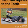Textbook and Color Atlas of Traumatic Injuries to the Teeth - 5th Edition
