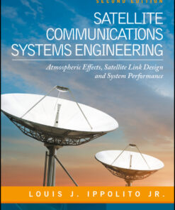 Satellite Communications Systems Engineering: Atmospheric Effects, Satellite Link Design and System Performance - 2nd Edition