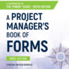 A Project Manager's Book of Forms: A Companion to the PMBOK Guide - 3rd Edition