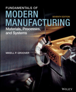 Fundamentals of Modern Manufacturing: Materials, Processes and Systems - 7th Edition