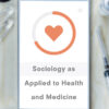 Sociology as Applied to Health and Medicine - 7th Edition