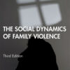 The Social Dynamics of Family Violence - 3rd Edition