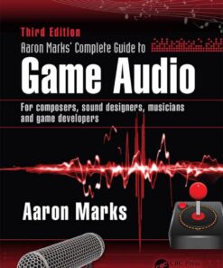 Aaron Marks' Complete Guide to Game Audio - 3rd Edition