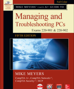 Mike Meyers' CompTIA A+ Guide to Managing and Troubleshooting PCs, Fifth Edition (Exams 220-901 & 220-902) - 5th Edition