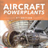 Aircraft Powerplants - 9th Edition