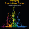 Managing Organizational Change:  A Multiple Perspectives Approach - 4th Edition