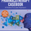 Pharmacotherapy Casebook: A Patient-Focused Approach - 11th Edition