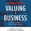 Valuing a Business: The Analysis and Appraisal of Closely Held Companies - 6th Edition